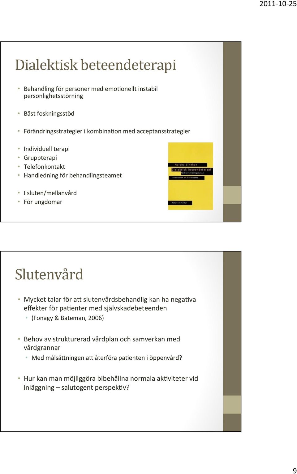 för ak slutenvårdsbehandlig kan ha nega=va effekter för pa=enter med självskadebeteenden (Fonagy & Bateman, 2006) Behov av strukturerad vårdplan och