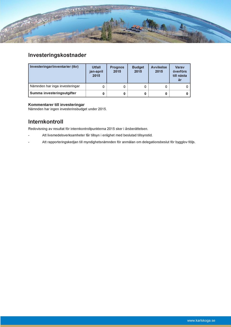 Internkontroll Redovisning av resultat för internkontrollpunkterna sker i årsberättelsen.