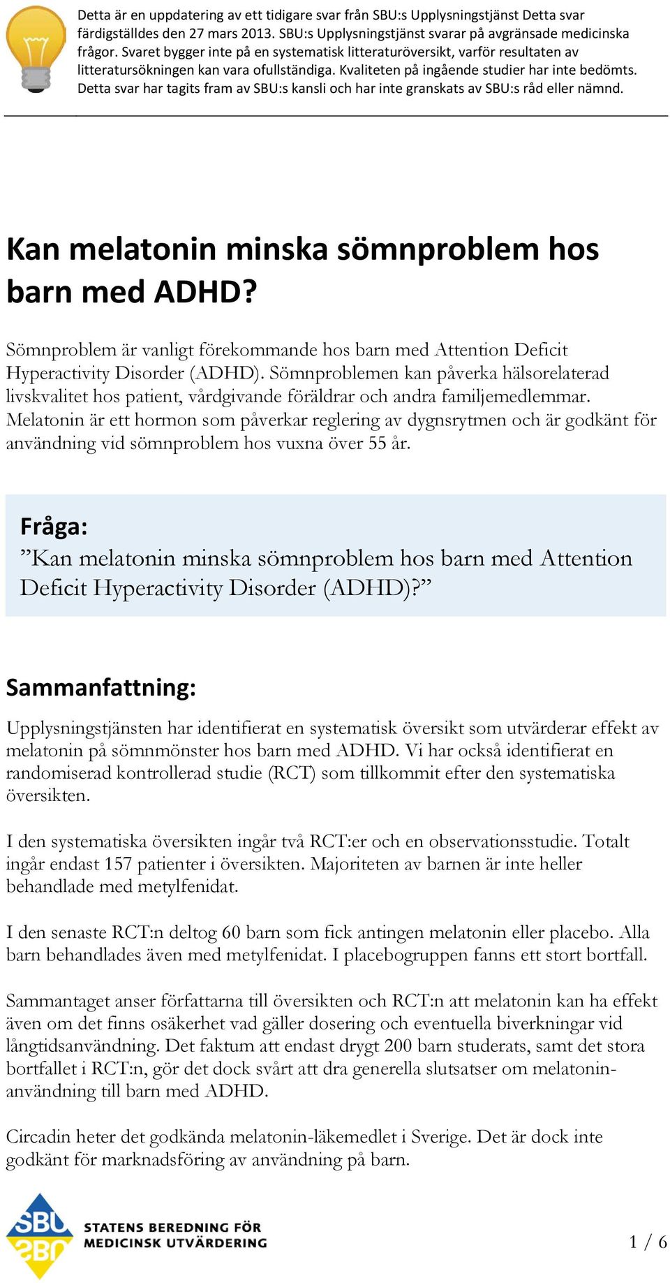 Detta svar har tagits fram av SBU:s kansli och har inte granskats av SBU:s råd eller nämnd. Kan melatonin minska sömnproblem hos barn med ADHD?