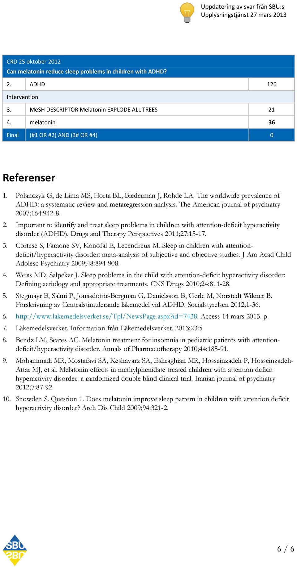 07;164:942-8. 2. Important to identify and treat sleep problems in children with attention-deficit hyperactivity disorder (ADHD). Drugs and Therapy Perspectives 2011;27:15-17. 3.