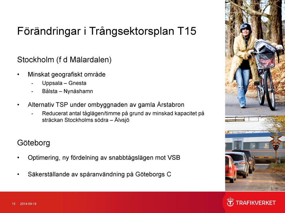 tåglägen/timme på grund av minskad kapacitet på sträckan Stockholms södra Älvsjö Göteborg