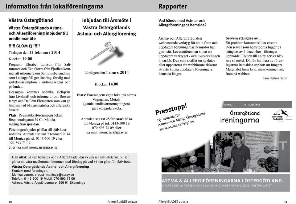 huden. Inbjudan till Årsmöte i Västra Östergötlands Astma- och Allergiförening Lördagen den 1 mars 2014 Klockan 14.00 Vad hände med Astma- och Allergiföreningens hemsida?
