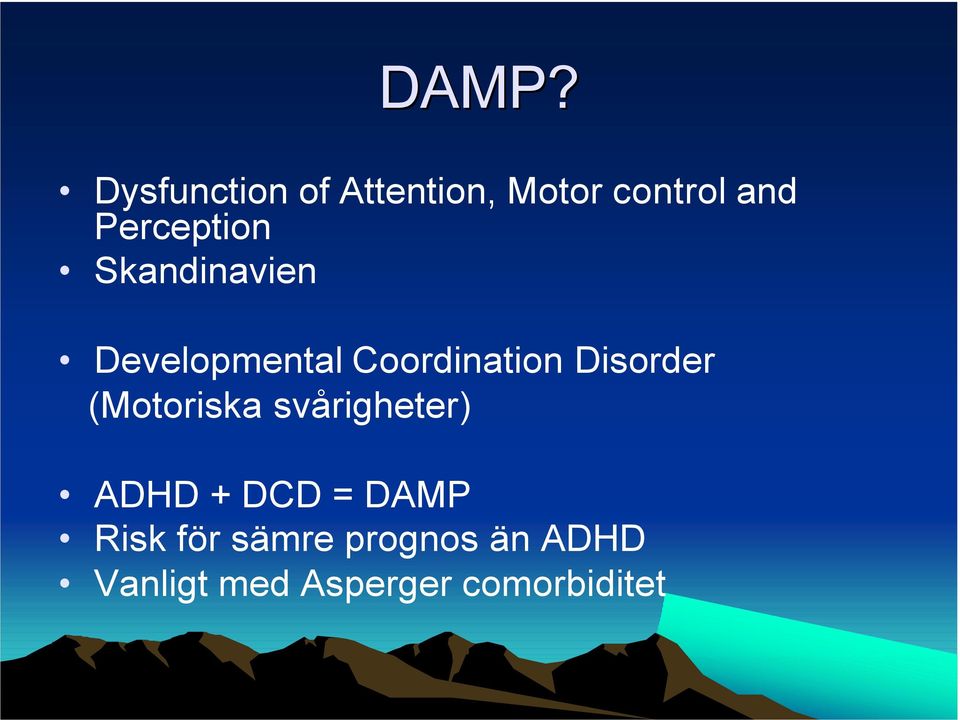 Disorder (Motoriska svårigheter) ADHD + DCD = DAMP