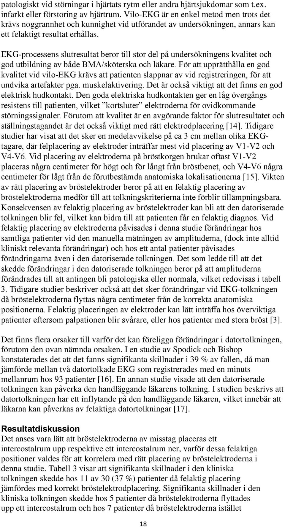 EKG-processens slutresultat beror till stor del på undersökningens kvalitet och god utbildning av både BMA/sköterska och läkare.