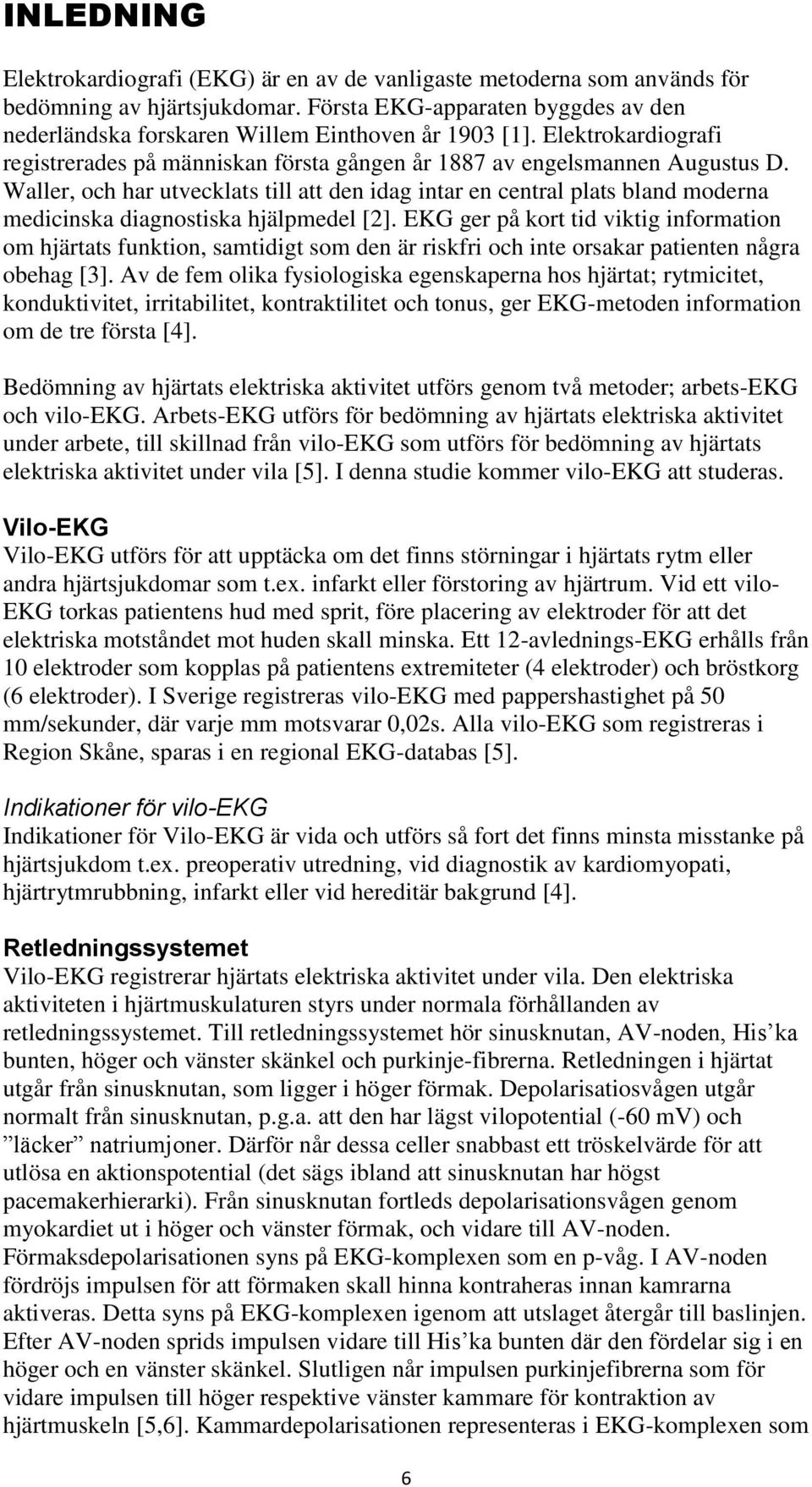 Waller, och har utvecklats till att den idag intar en central plats bland moderna medicinska diagnostiska hjälpmedel [2].