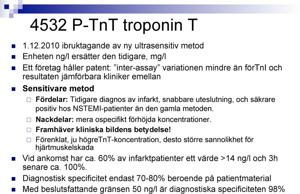 emellan Sensitivare metod Fördelar: Tidigare diagnos av infarkt, snabbare uteslutning, och säkrare positiv hos NSTEMI-patienter än den gamla metoden.