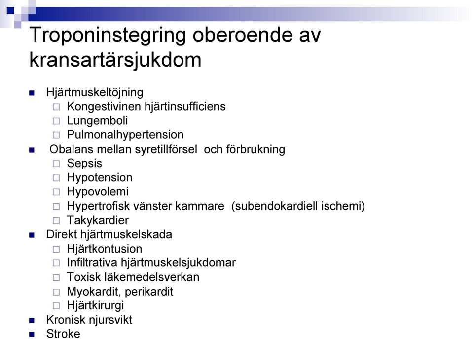 Hypertrofisk vänster kammare (subendokardiell ischemi) Takykardier Direkt hjärtmuskelskada Hjärtkontusion