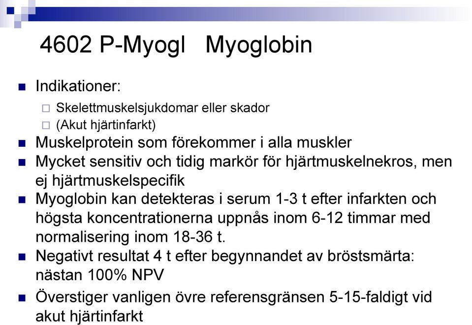 serum 1-3 t efter infarkten och högsta koncentrationerna uppnås inom 6-12 timmar med normalisering inom 18-36 t.