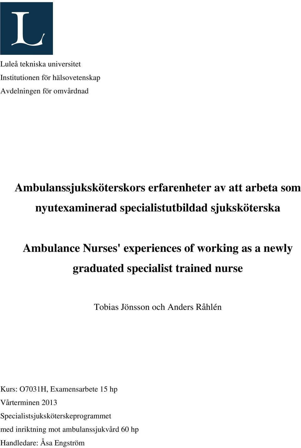 working as a newly graduated specialist trained nurse Tobias Jönsson och Anders Råhlén Kurs: O7031H, Examensarbete