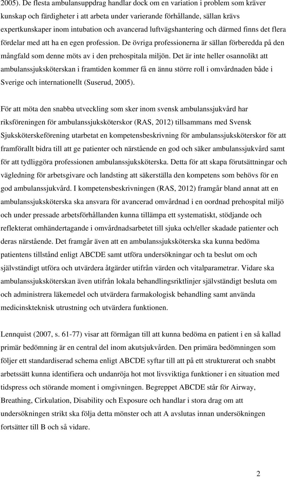 avancerad luftvägshantering och därmed finns det flera fördelar med att ha en egen profession.