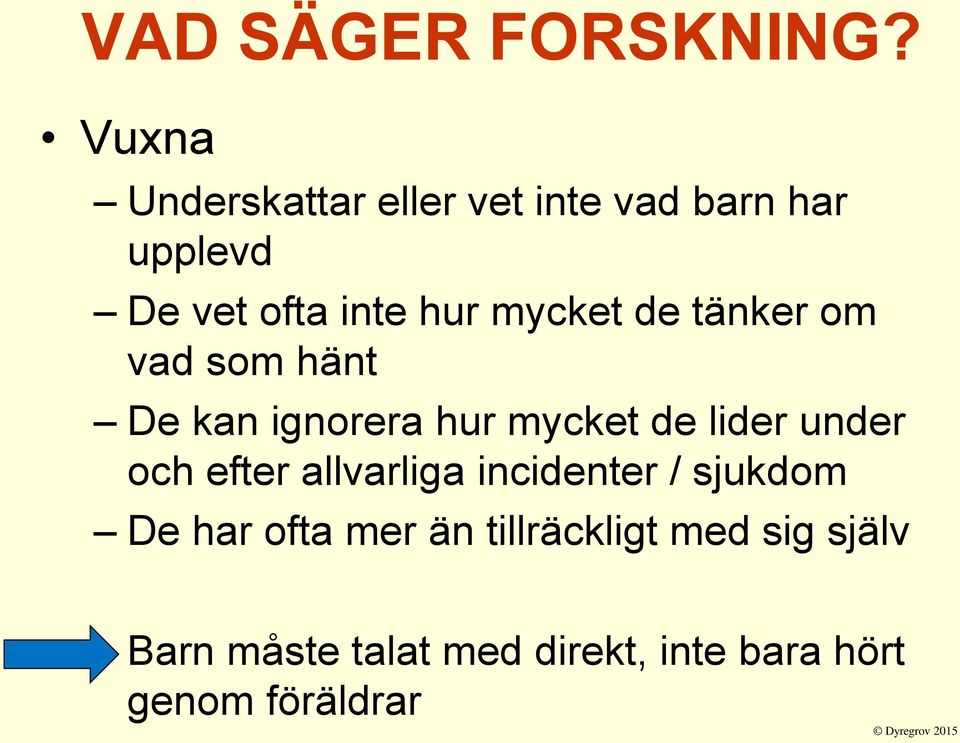 mycket de tänker om vad som hänt De kan ignorera hur mycket de lider under och