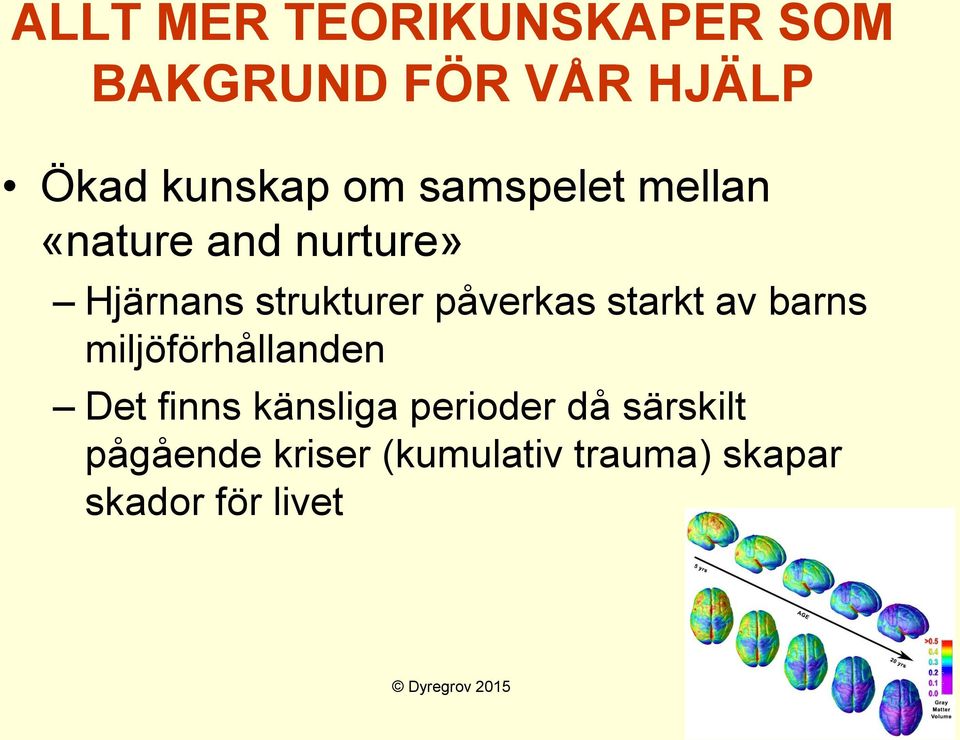 starkt av barns miljöförhållanden Det finns känsliga perioder då