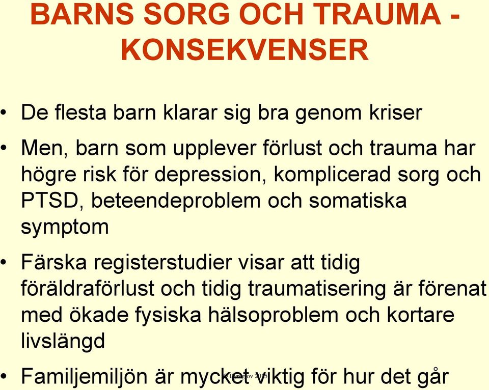 och somatiska symptom Färska registerstudier visar att tidig föräldraförlust och tidig traumatisering