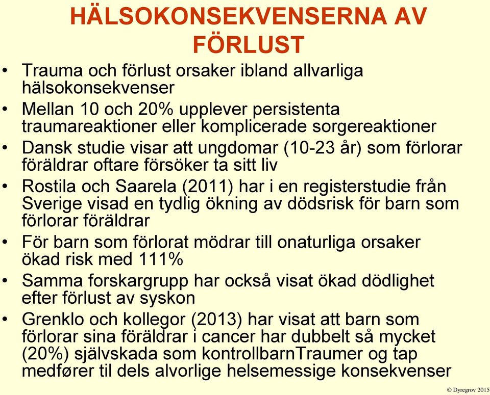 barn som förlorar föräldrar För barn som förlorat mödrar till onaturliga orsaker ökad risk med 111% Samma forskargrupp har också visat ökad dödlighet efter förlust av syskon Grenklo och