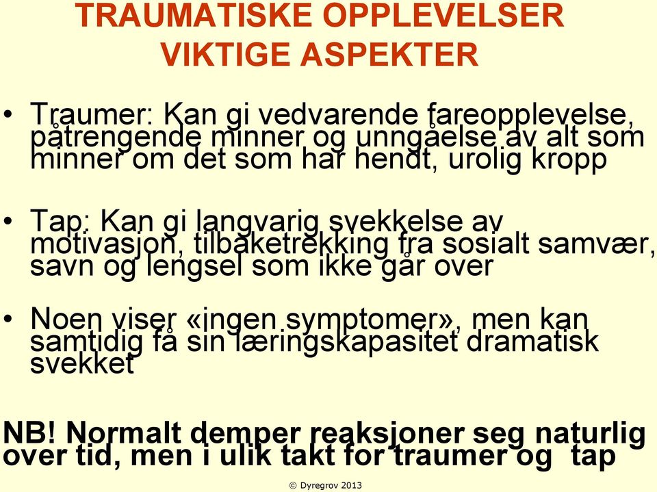 sosialt samvær, savn og lengsel som ikke går over Noen viser «ingen symptomer», men kan samtidig få sin