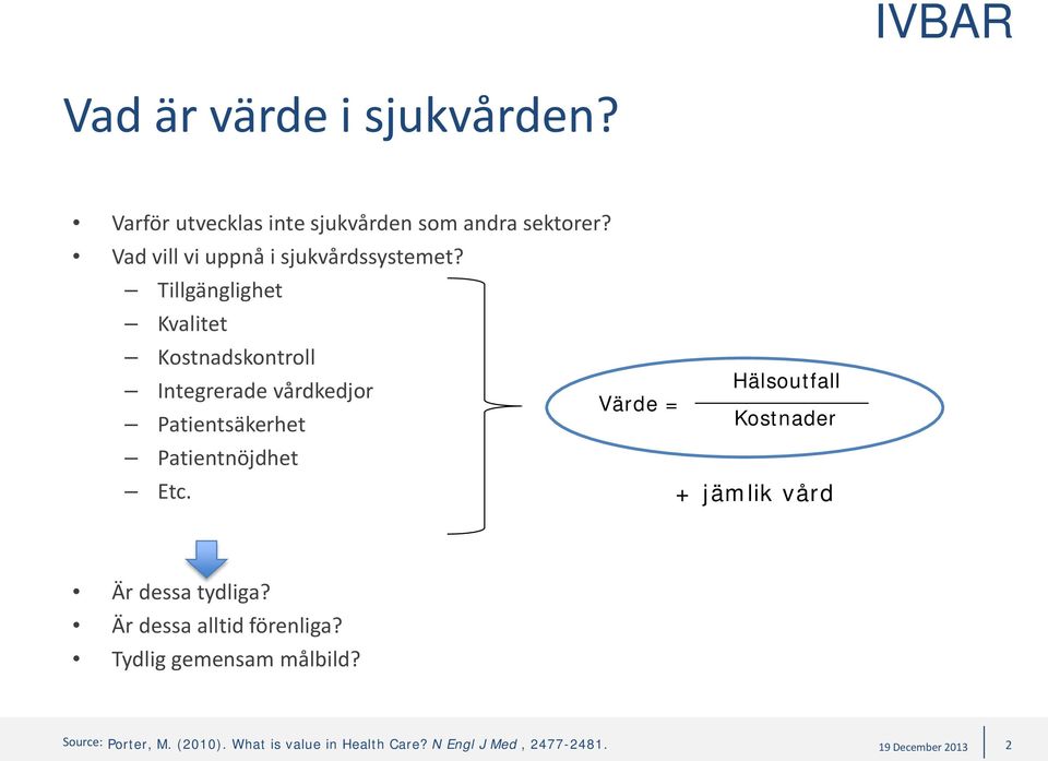 Tillgänglighet Kvalitet Kostnadskontroll Integrerade vårdkedjor Patientsäkerhet Patientnöjdhet Etc.