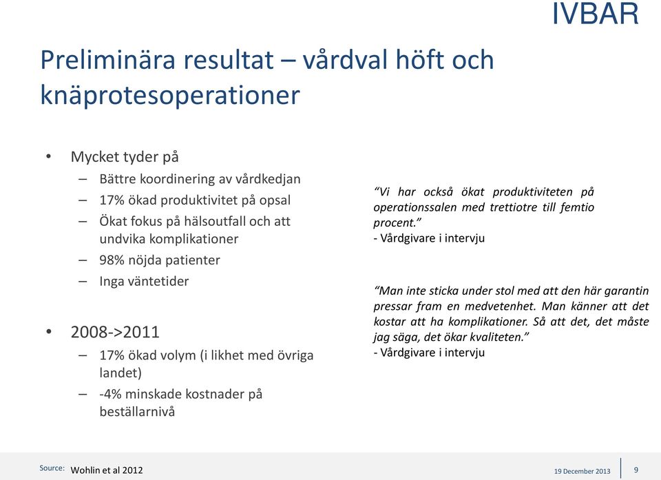 har också ökat produktiviteten på operationssalen med trettiotre till femtio procent.