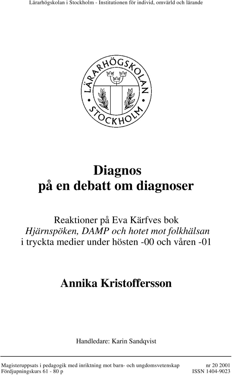 under hösten -00 och våren -01 Annika Kristoffersson Handledare: Karin Sandqvist Magisteruppsats i