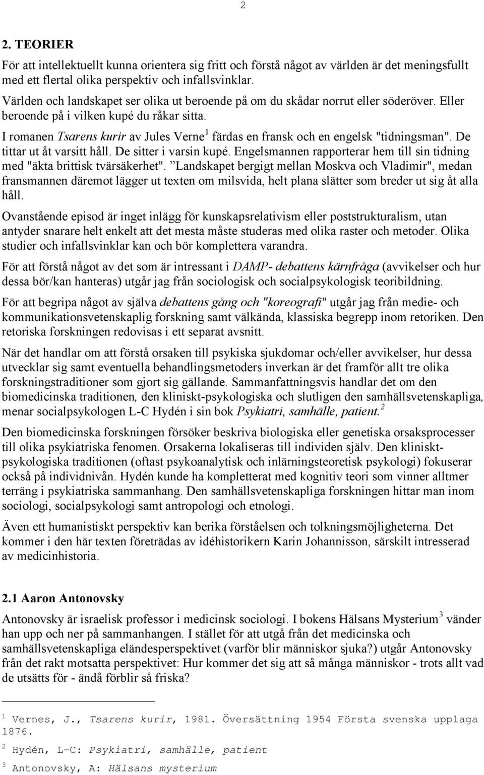 I romanen Tsarens kurir av Jules Verne 1 färdas en fransk och en engelsk "tidningsman". De tittar ut åt varsitt håll. De sitter i varsin kupé.