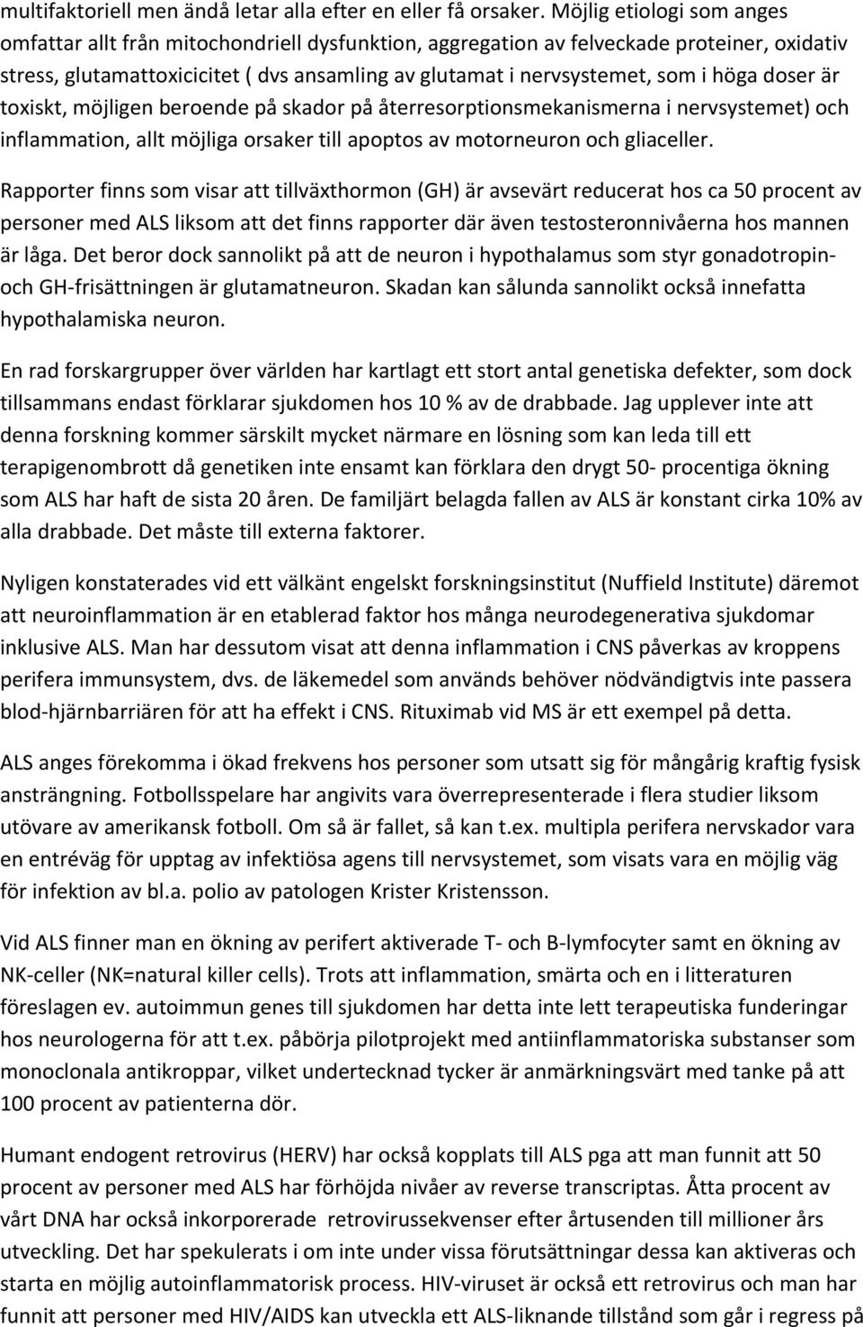 höga doser är toxiskt, möjligen beroende på skador på återresorptionsmekanismerna i nervsystemet) och inflammation, allt möjliga orsaker till apoptos av motorneuron och gliaceller.