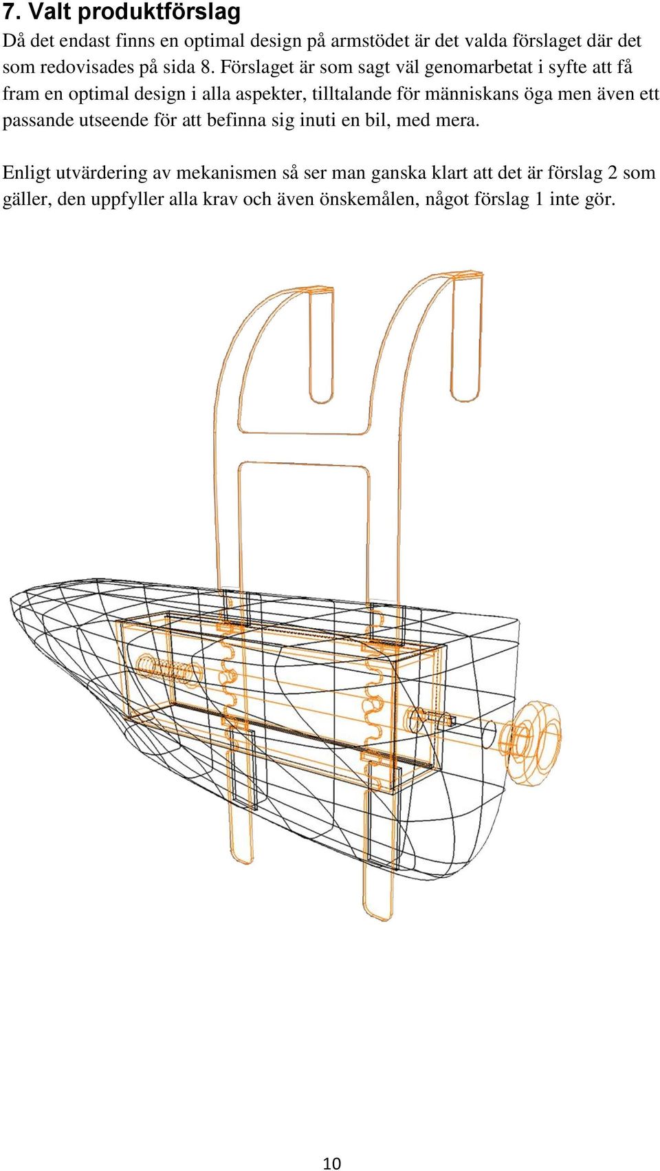 Förslaget är som sagt väl genomarbetat i syfte att få fram en optimal design i alla aspekter, tilltalande för människans