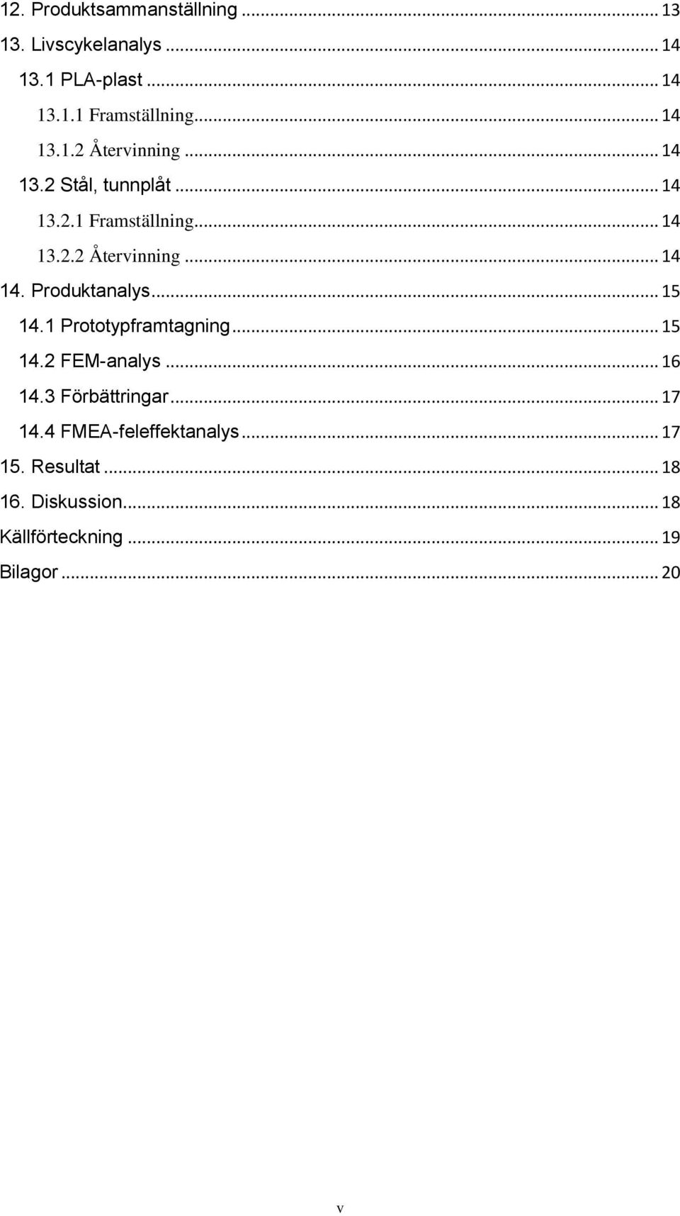 Produktanalys... 15 14.1 Prototypframtagning... 15 14.2 FEM-analys... 16 14.3 Förbättringar... 17 14.