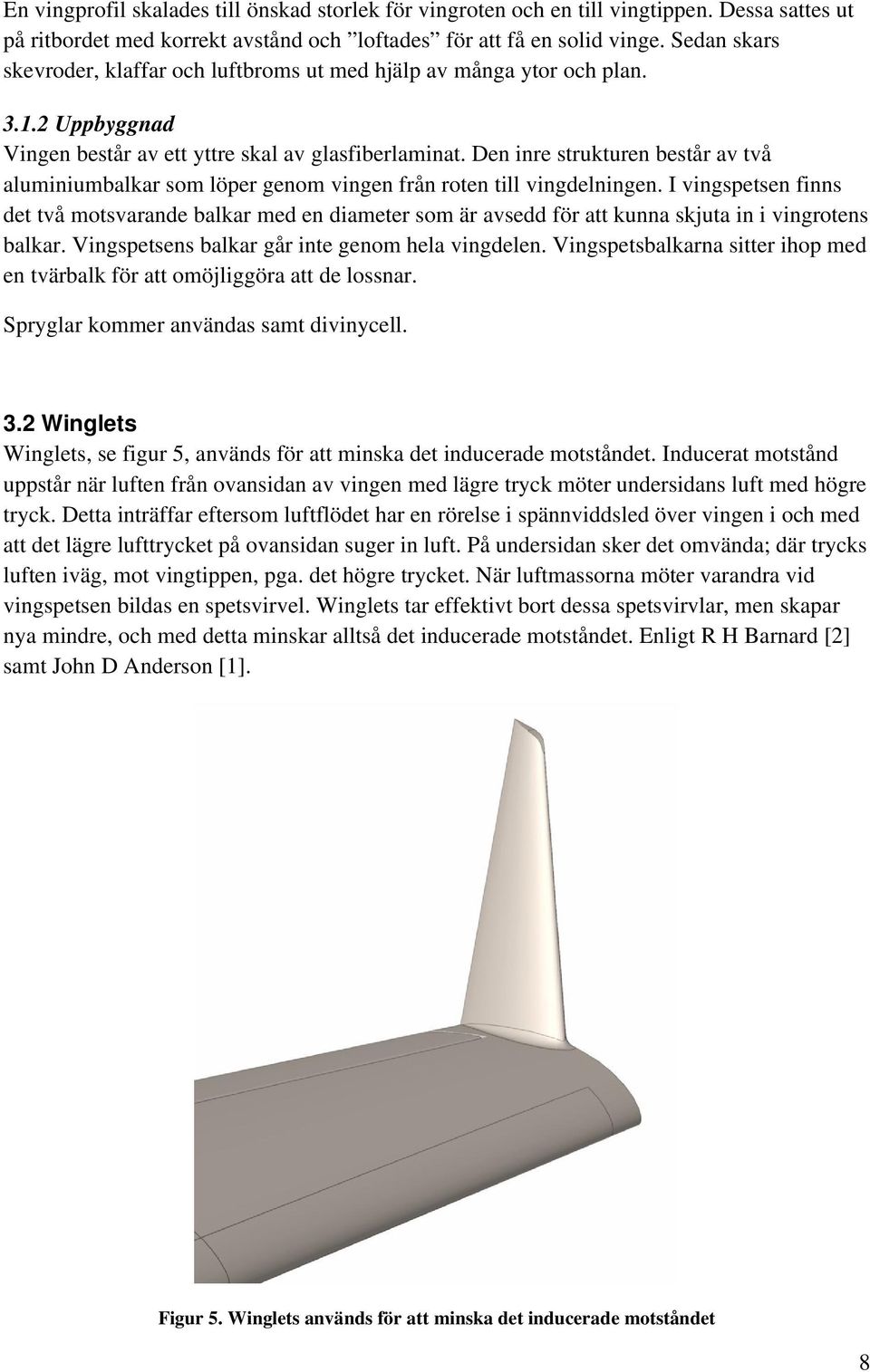 Den inre strukturen består av två aluminiumbalkar som löper genom vingen från roten till vingdelningen.