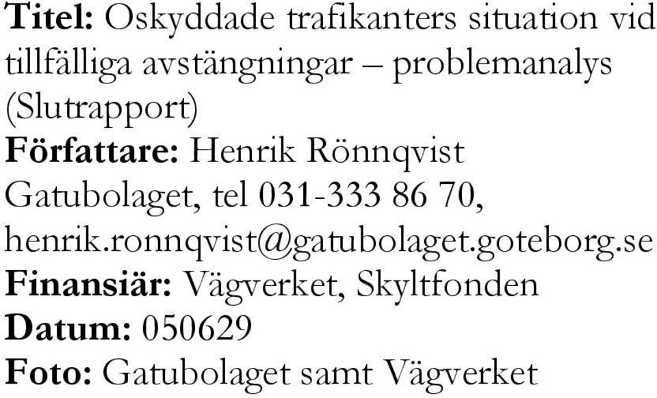 tel 031-333 86 70, henrik.ronnqvist@gatubolaget.goteborg.