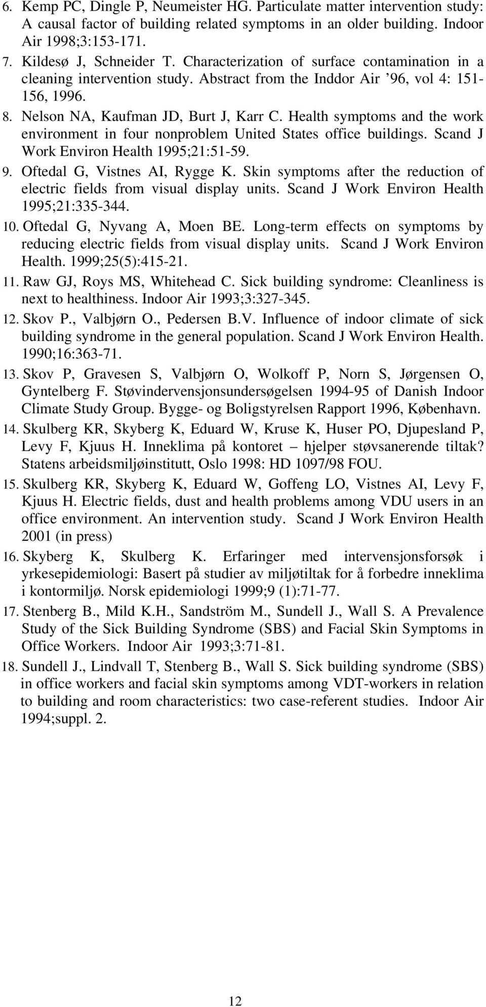 Health symptoms and the work environment in four nonproblem United States office buildings. Scand J Work Environ Health 1995;21:51-59. 9. Oftedal G, Vistnes AI, Rygge K.