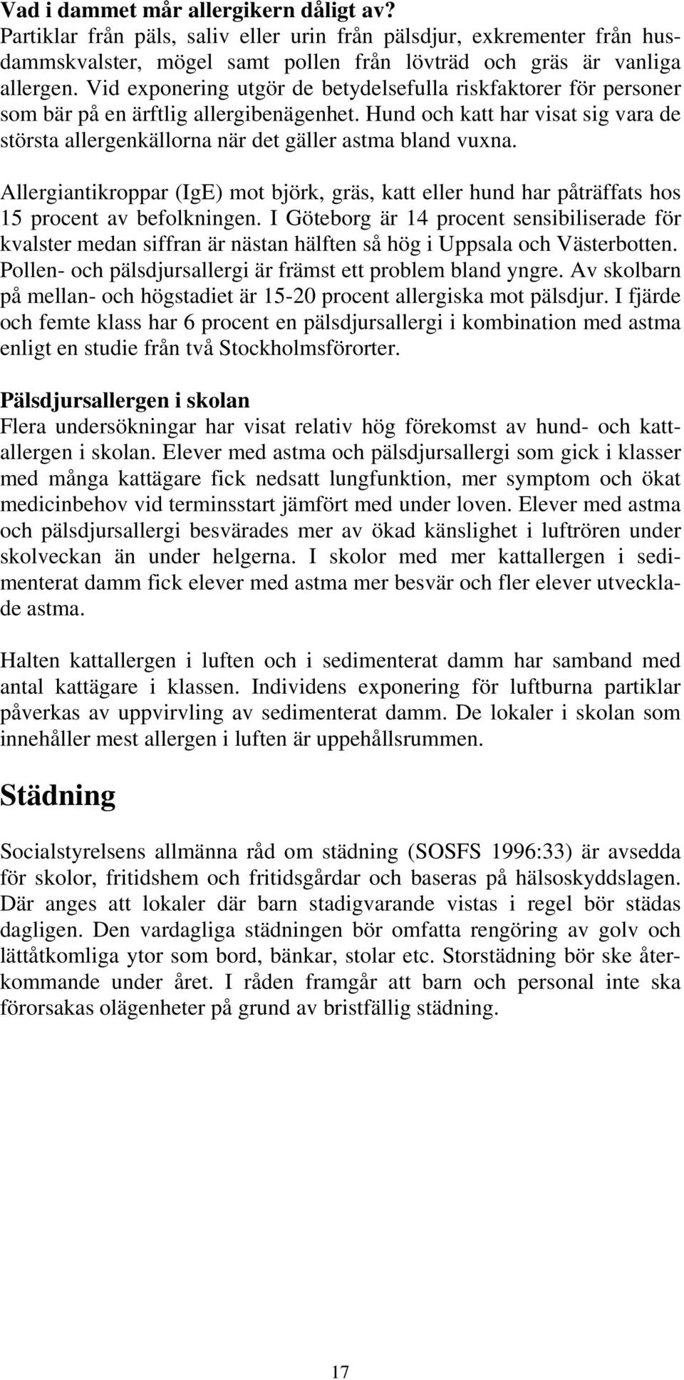 Allergiantikroppar (IgE) mot björk, gräs, katt eller hund har påträffats hos 15 procent av befolkningen.