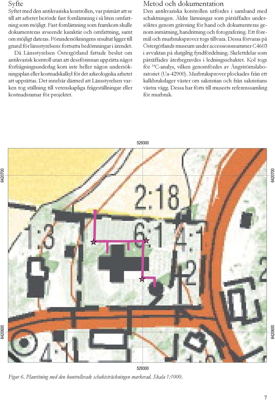 Förundersökningens resultat ligger till grund för länsstyrelsens fortsatta bedömningar i ärendet.