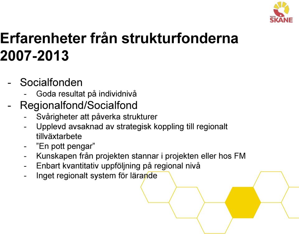 koppling till regionalt tillväxtarbete - En pott pengar - Kunskapen från projekten stannar i