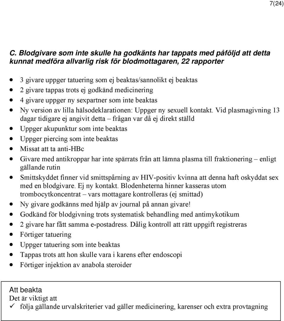 givare tappas trots ej godkänd medicinering 4 givare uppger ny sexpartner som inte beaktas Ny version av lilla hälsodeklarationen: Uppger ny sexuell kontakt.