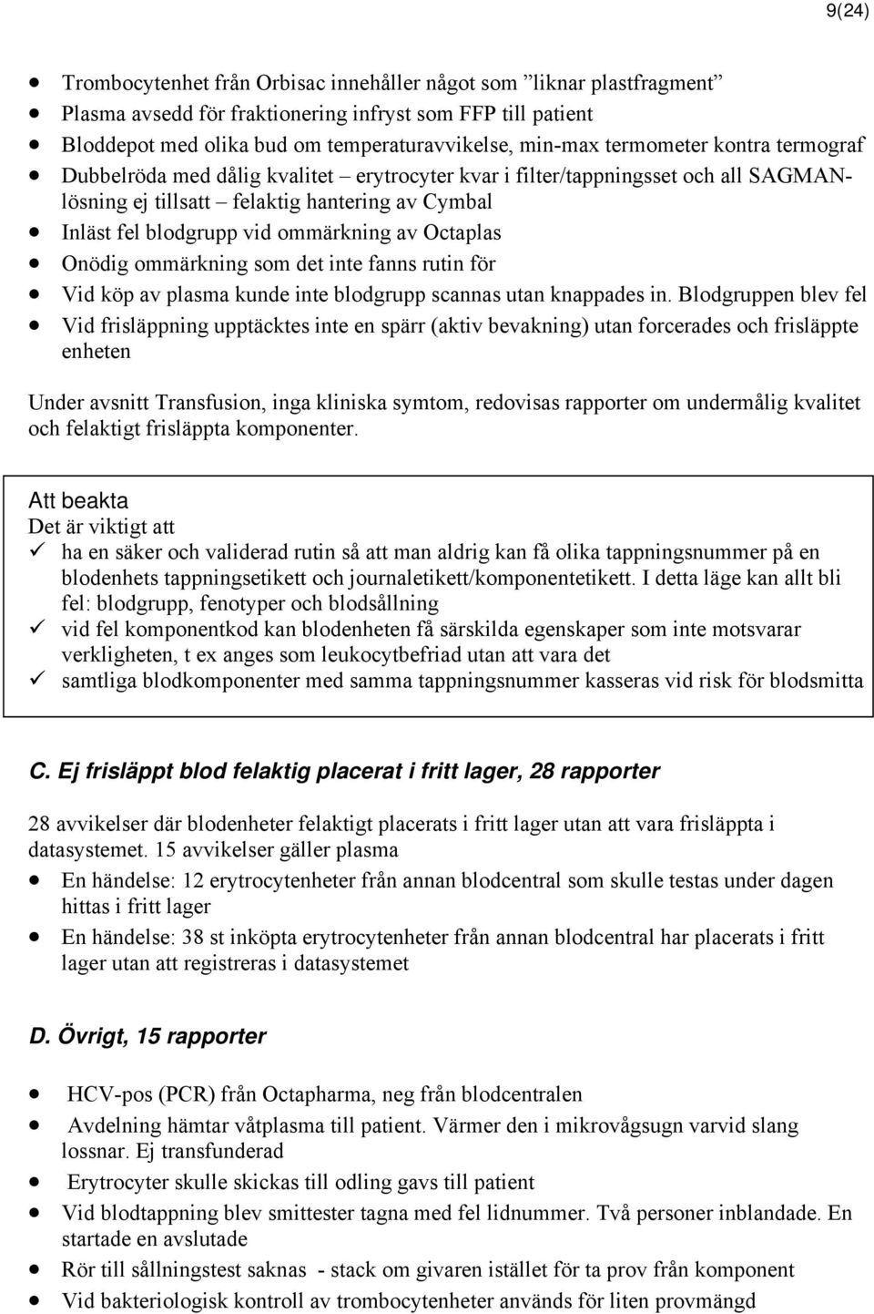 Octaplas Onödig ommärkning som det inte fanns rutin för Vid köp av plasma kunde inte blodgrupp scannas utan knappades in.