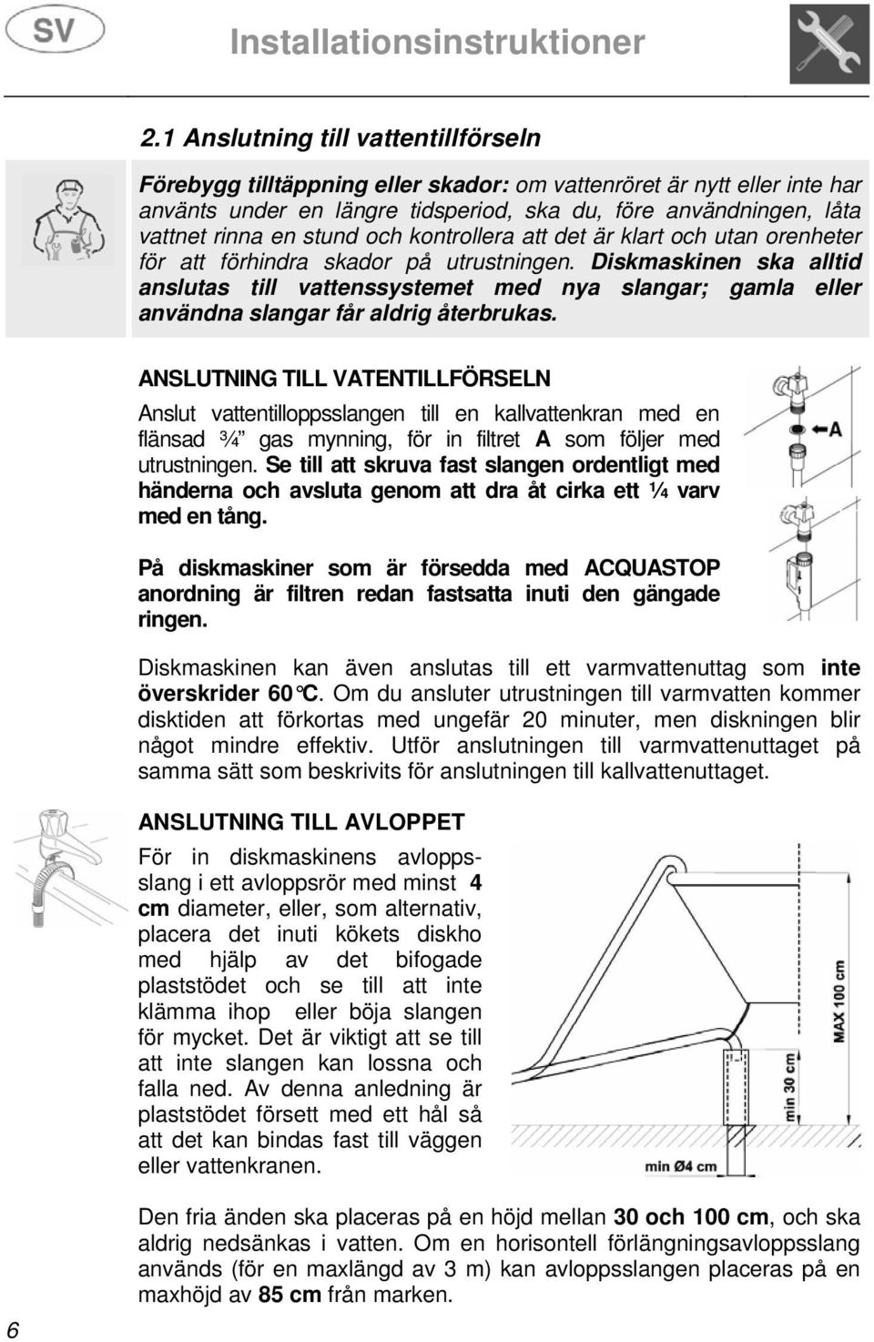 stund och kontrollera att det är klart och utan orenheter för att förhindra skador på utrustningen.