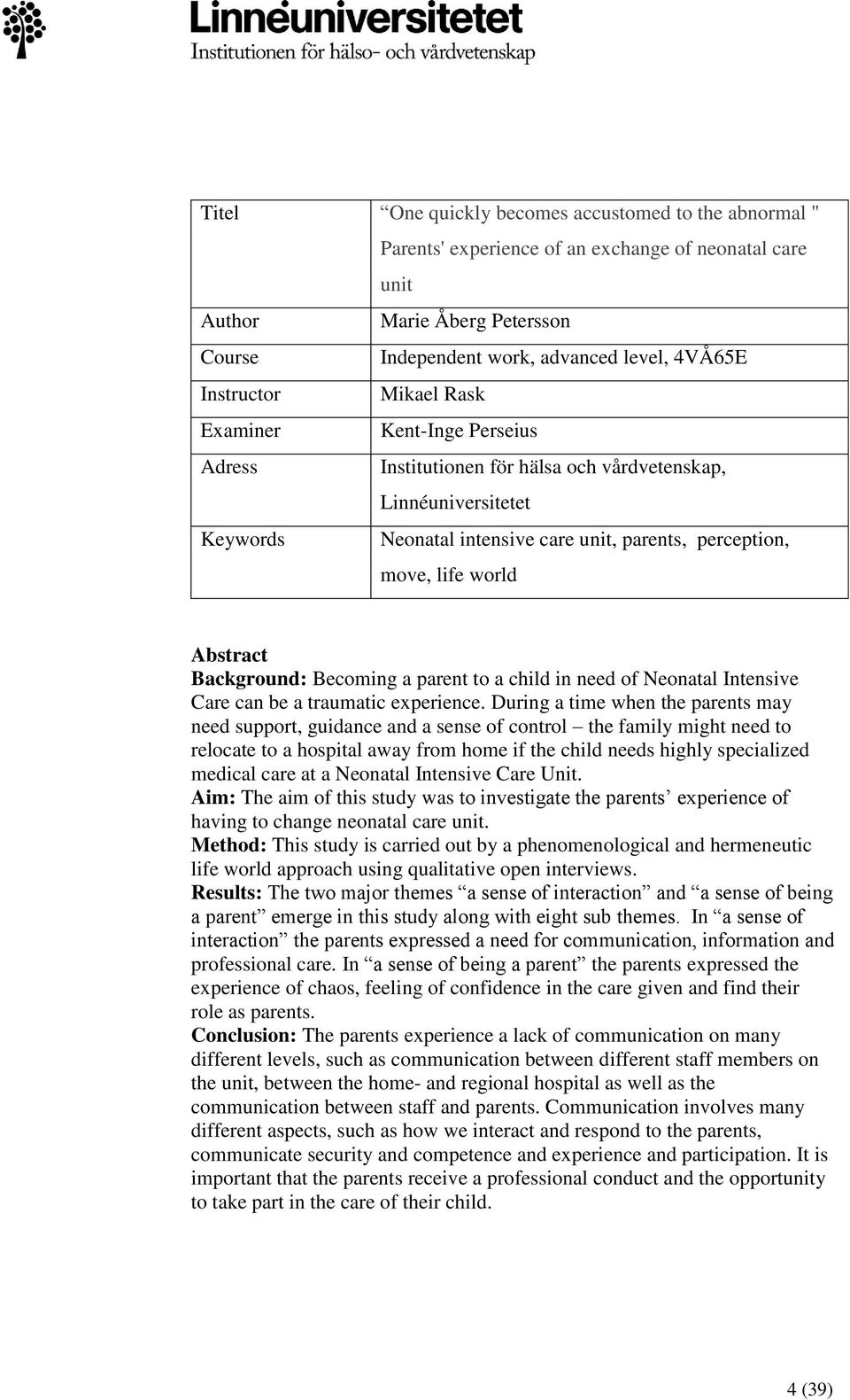 Abstract Background: Becoming a parent to a child in need of Neonatal Intensive Care can be a traumatic experience.