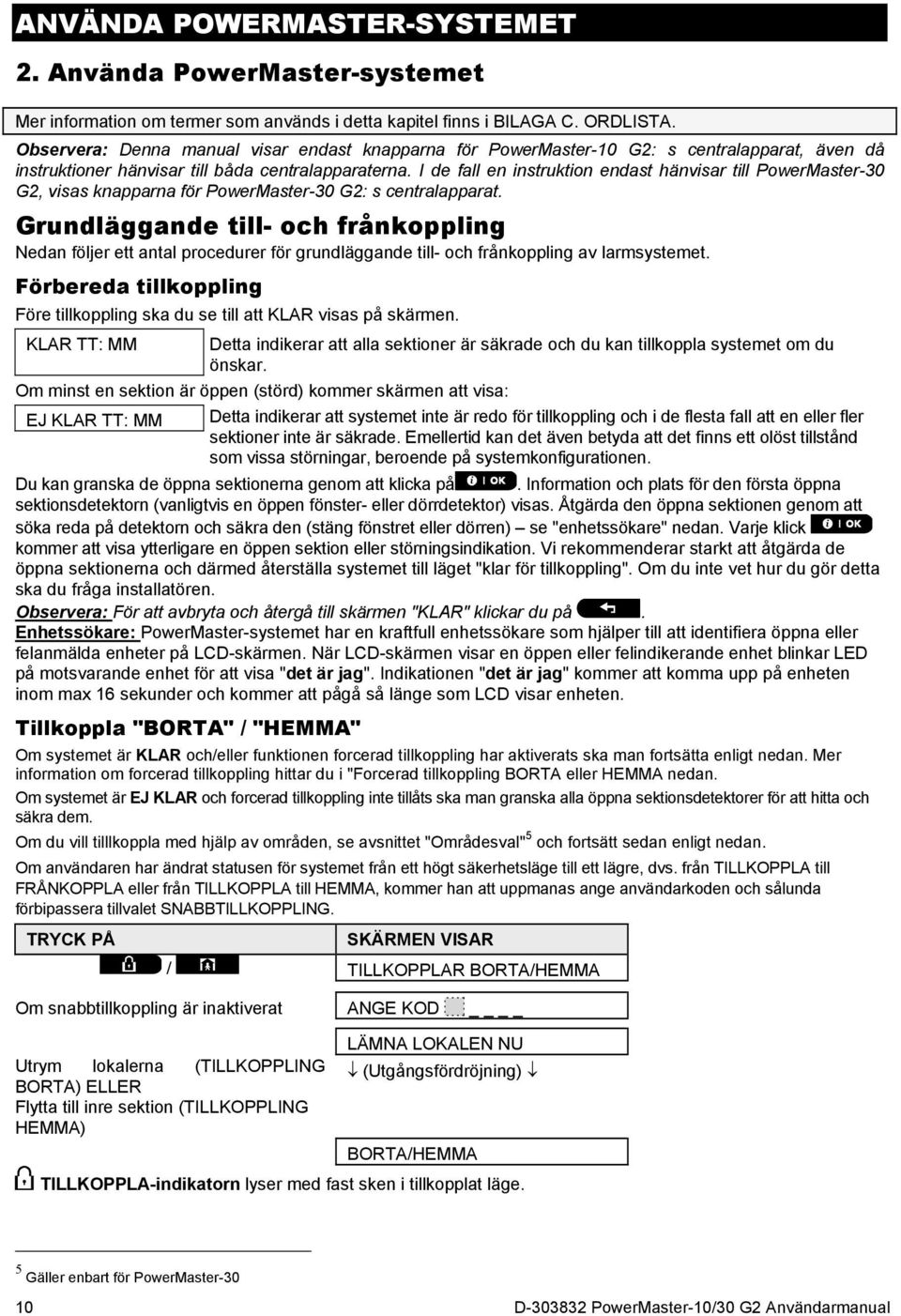 I de fall en instruktion endast hänvisar till PowerMaster-30 G2, visas knapparna för PowerMaster-30 G2: s centralapparat.