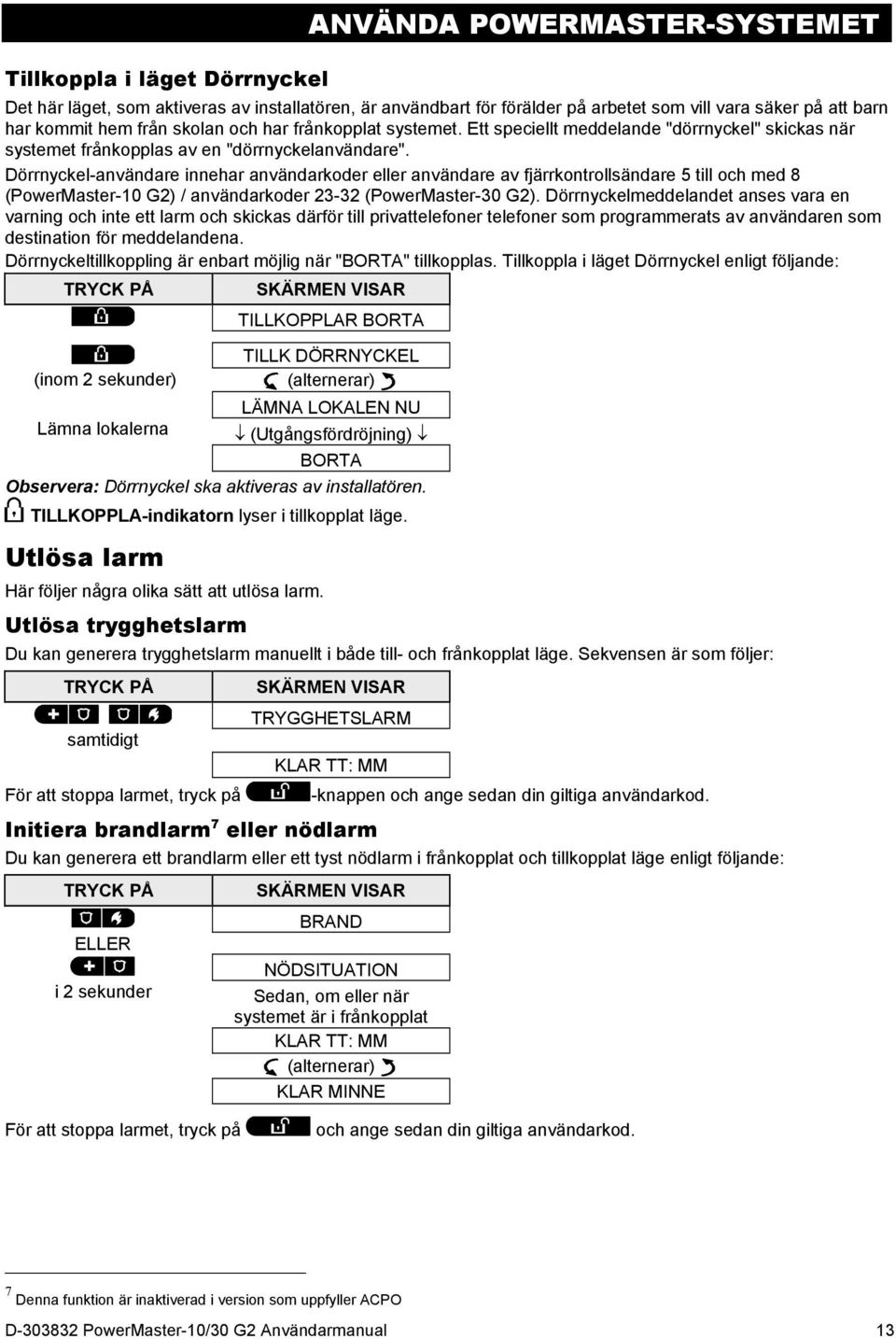 Dörrnyckel-användare innehar användarkoder eller användare av fjärrkontrollsändare 5 till och med 8 (PowerMaster-10 G2) / användarkoder 23-32 (PowerMaster-30 G2).