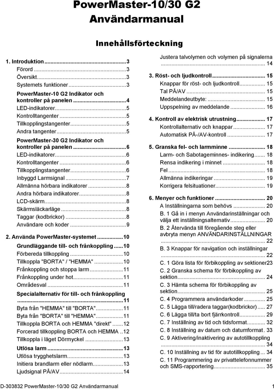 .. 6 Tillkopplingstangenter... 6 Inbyggd Larmsignal... 7 Allmänna hörbara indikatorer... 8 Andra hörbara indikatorer... 8 LCD-skärm... 8 Skärmsläckarläge... 8 Taggar (kodbrickor).