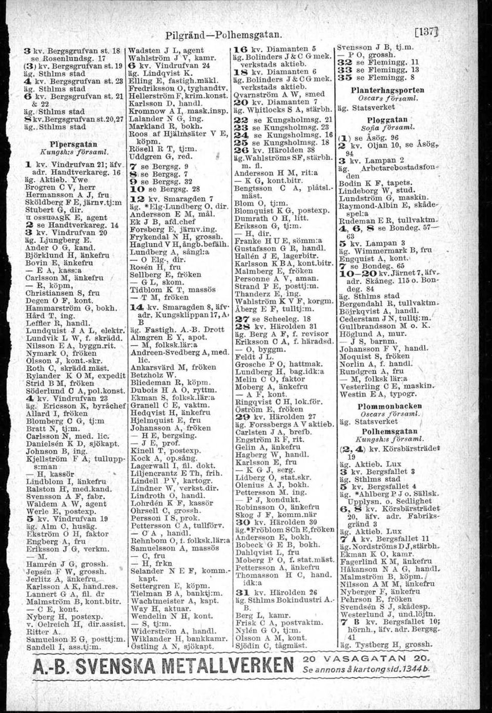 32 se B'Iemiugg. 11 äg. Lindqvist K. 18 kv. Diamanten 6 33 se Flemingg. 13 Elling E, fastigh.mllkl. äg. Boltnders J &OGmek. 35 se Flemingg. 8 Fredriksson 0, tyghandtv. verkstalj.s aktieb.