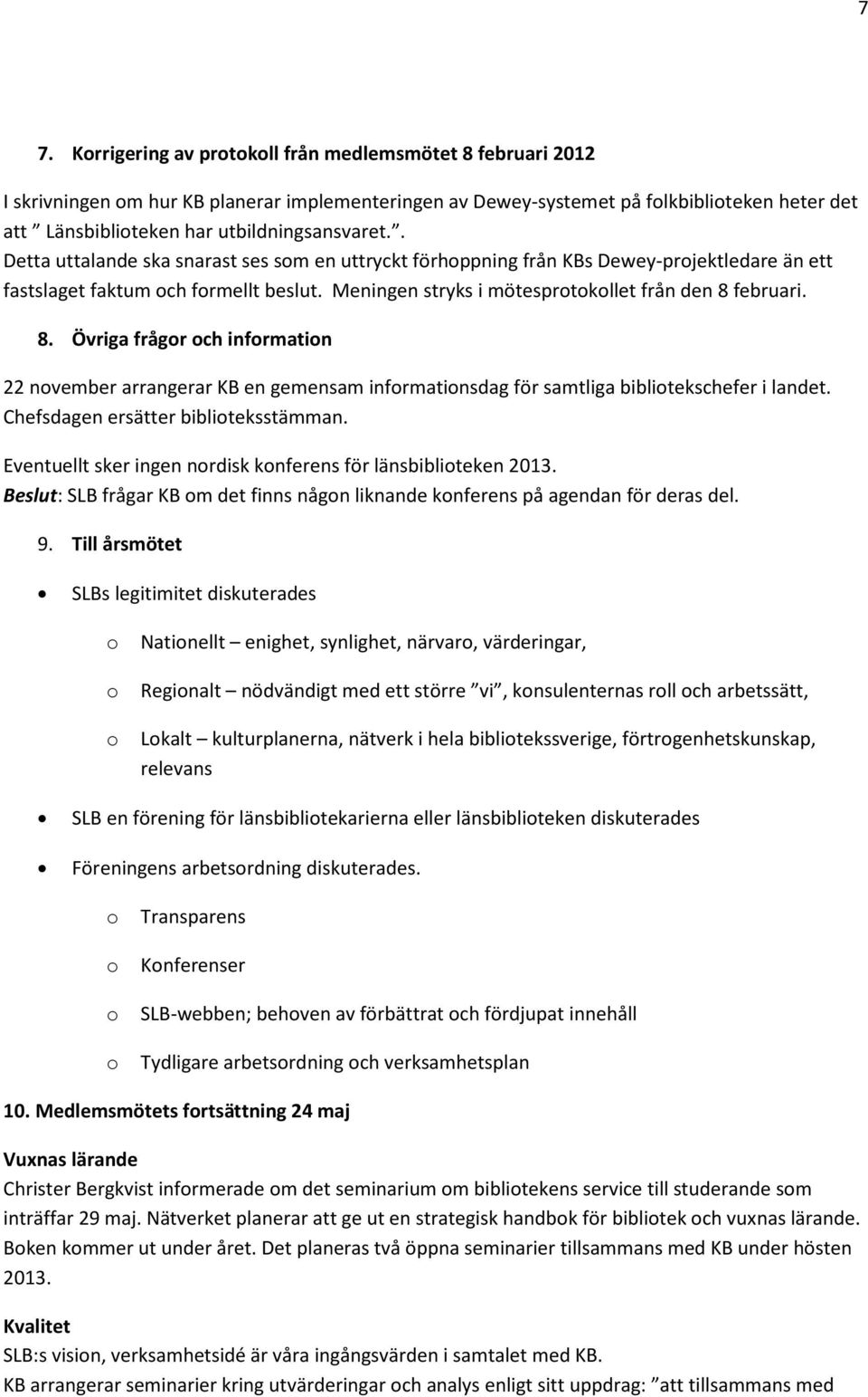 februari. 8. Övriga frågr ch infrmatin 22 nvember arrangerar KB en gemensam infrmatinsdag för samtliga biblitekschefer i landet. Chefsdagen ersätter bibliteksstämman.