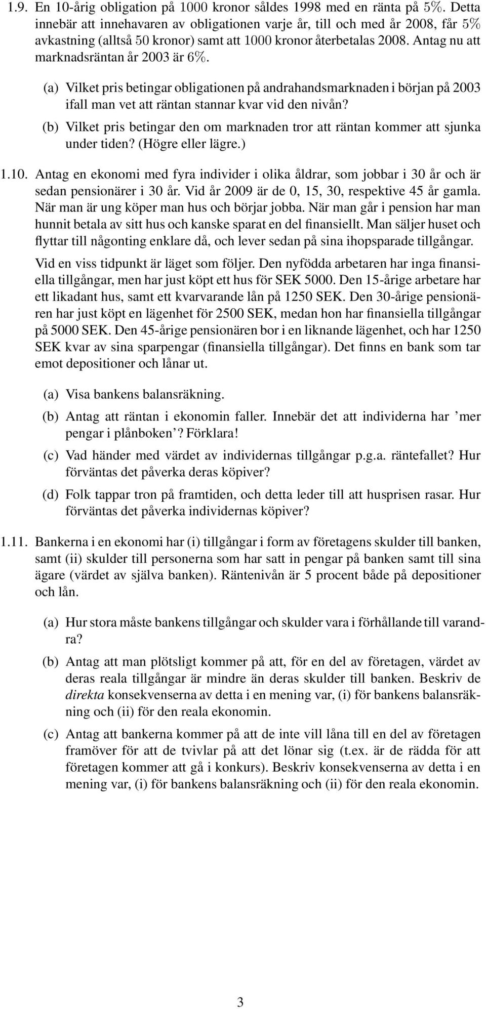 (a) Vilket pris betingar obligationen på andrahandsmarknaden i början på 2003 ifall man vet att räntan stannar kvar vid den nivån?