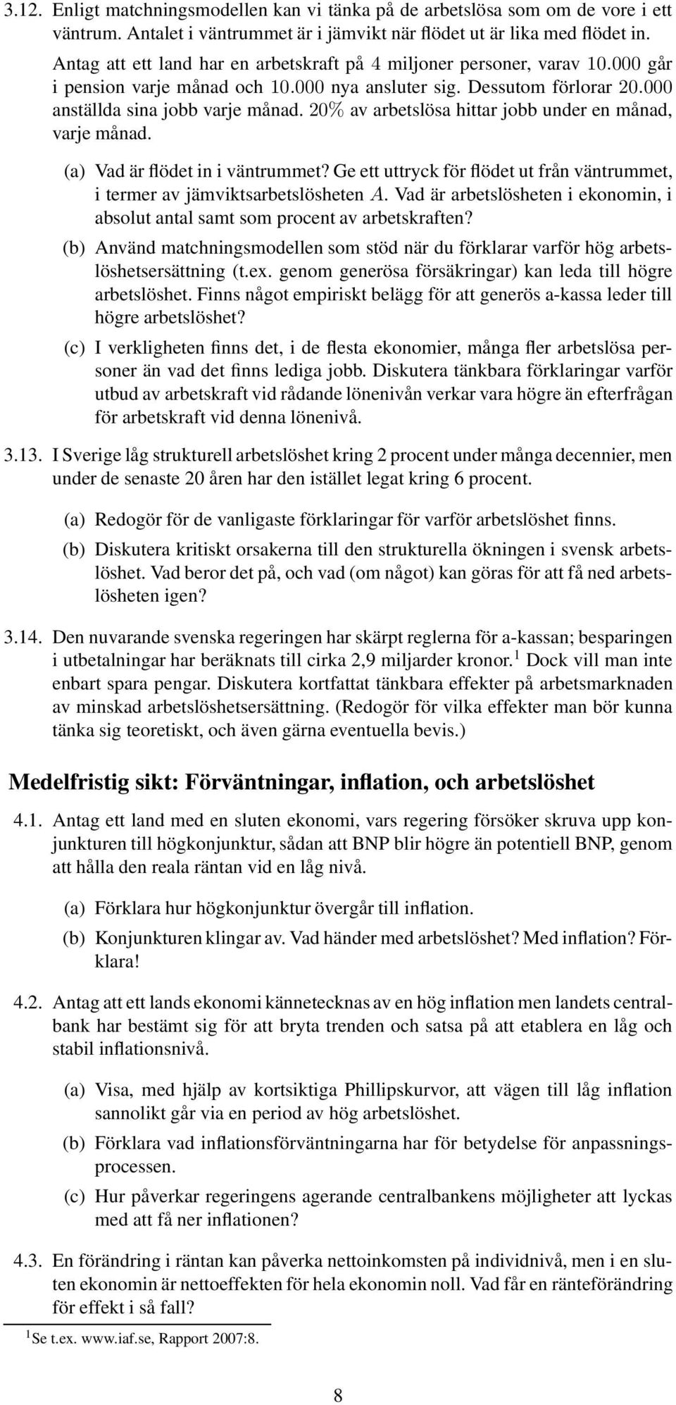 20% av arbetslösa hittar jobb under en månad, varje månad. (a) Vad är flödet in i väntrummet? Ge ett uttryck för flödet ut från väntrummet, i termer av jämviktsarbetslösheten A.