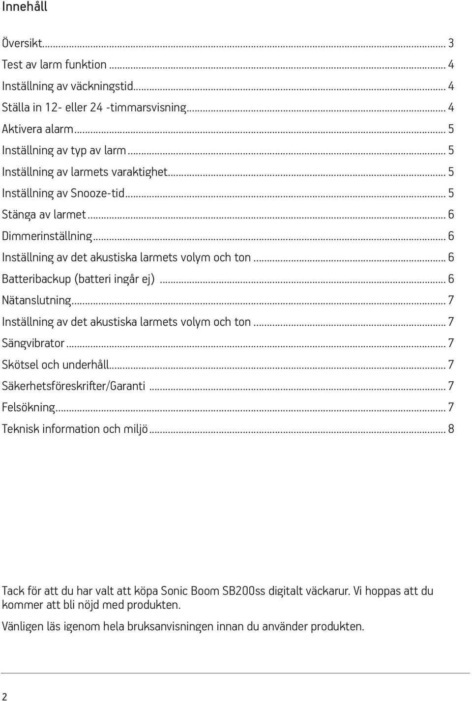 7 Inställning av det akustiska larmets volym och ton 7 Sängvibrator 7 Skötsel och underhåll 7 Säkerhetsföreskrifter/Garanti 7 Felsökning 7 Teknisk information och miljö 8 Tack för att