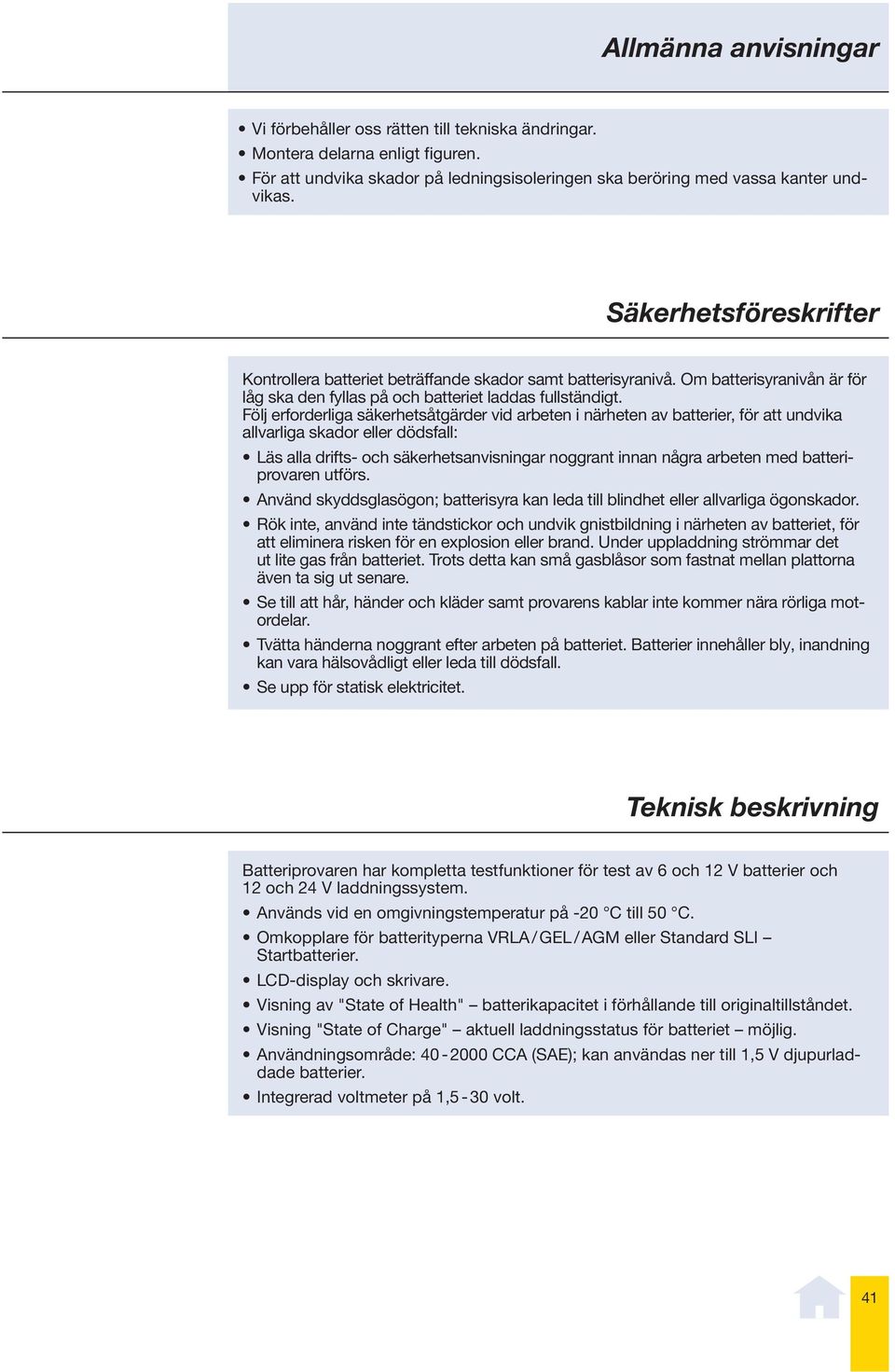 Följ erforderliga säkerhetsåtgärder vid arbeten i närheten av batterier, för att undvika allvarliga skador eller dödsfall: Läs alla drifts- och säkerhetsanvisningar noggrant innan några arbeten med