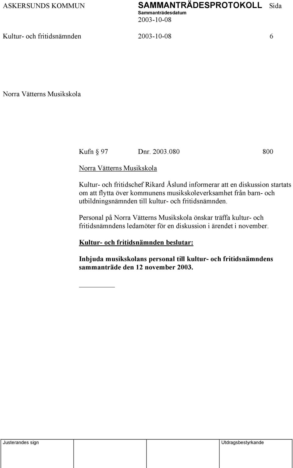 kommunens musikskoleverksamhet från barn- och utbildningsnämnden till kultur- och fritidsnämnden.