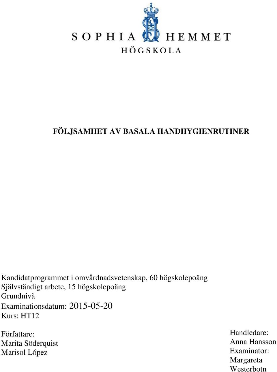 högskolepoäng Grundnivå Examinationsdatum: 2015-05-20 Kurs: HT12