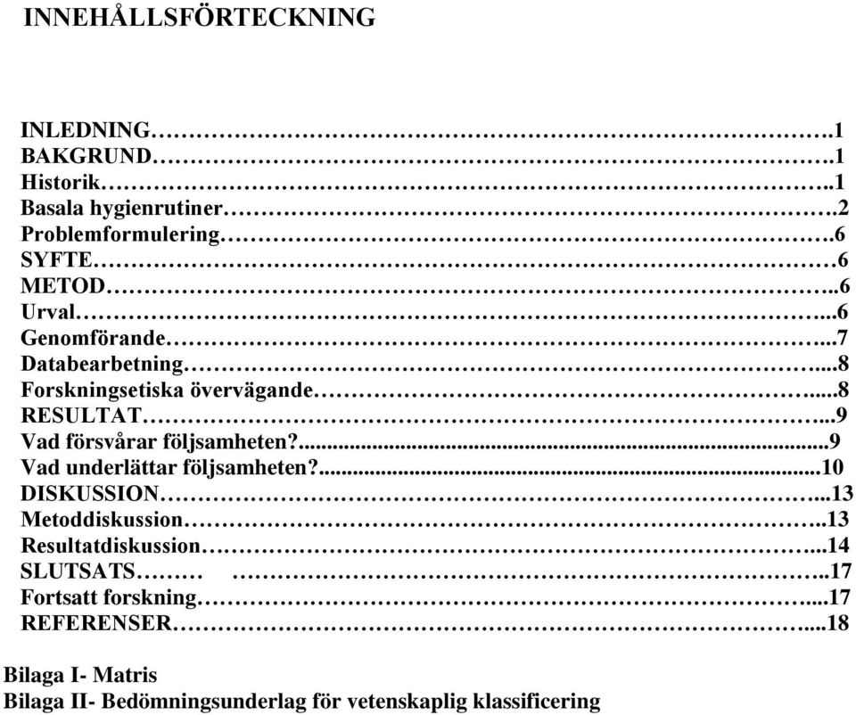 ..9 Vad försvårar följsamheten?...9 Vad underlättar följsamheten?...10 DISKUSSION...13 Metoddiskussion.