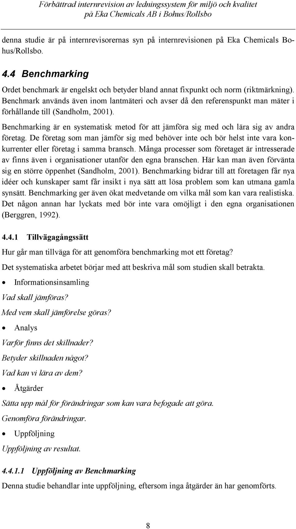 Benchmarking är en systematisk metod för att jämföra sig med och lära sig av andra företag.