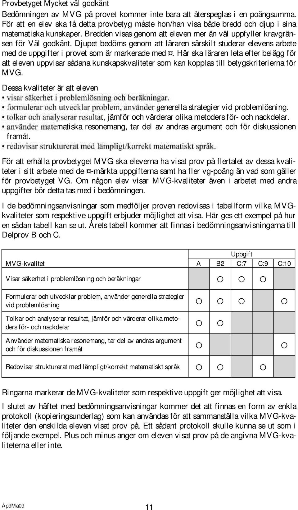 Djupet bedöms genom att läraren särskilt studerar elevens arbete med de uppgifter i provet som är markerade med.